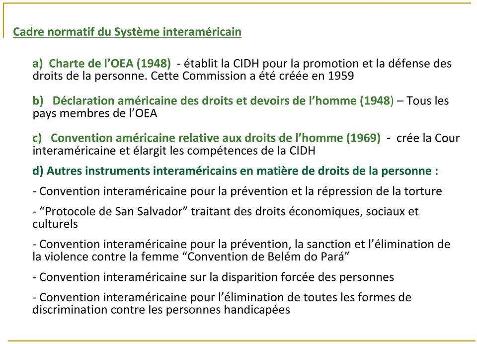 crée la Cour interaméricaine et élargit les compétences de la CIDH d) Autres instruments interaméricains en matière de droits de la personne : -Convention interaméricaine pour la prévention et la