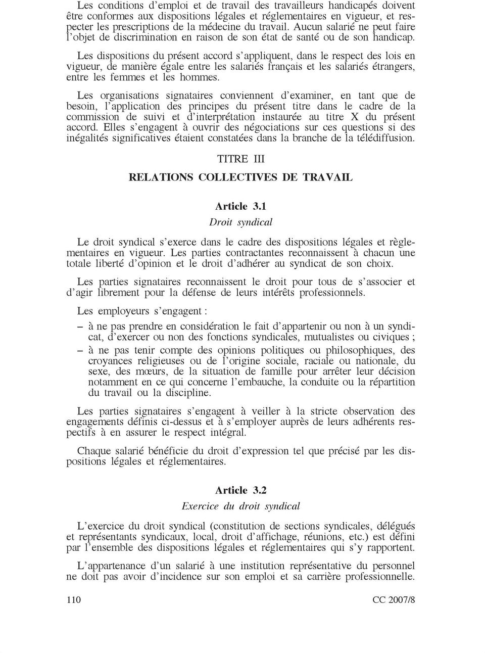 Les dispositions du présent accord s appliquent, dans le respect des lois en vigueur, de manière égale entre les salariés français et les salariés étrangers, entre les femmes et les hommes.