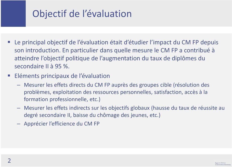 Eléments principaux de l évaluation Mesurer les effets directs du CM FP auprès des groupes cible (résolution des problèmes, exploitation des ressources personnelles,
