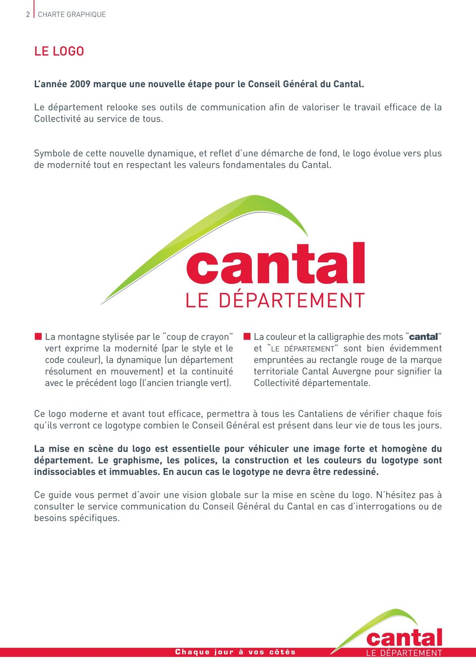 Symbole de cette nouvelle dynamique, et reflet d une démarche de fond, le logo évolue vers plus de modernité tout en respectant les valeurs fondamentales du Cantal.