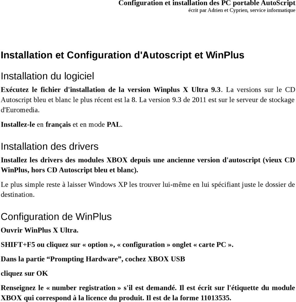 Installation des drivers Installez les drivers des modules XBOX depuis une ancienne version d'autoscript (vieux CD WinPlus, hors CD Autoscript bleu et blanc).