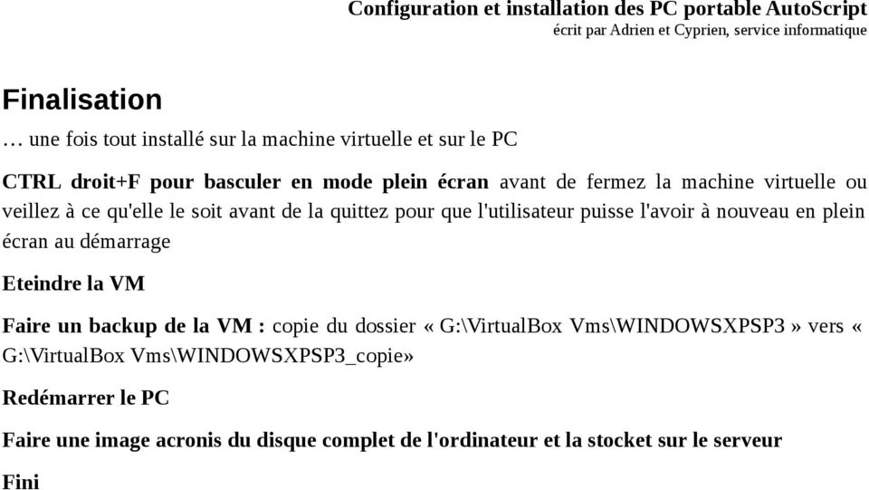plein écran au démarrage Eteindre la VM Faire un backup de la VM : copie du dossier «G:\VirtualBox Vms\WINDOWSXPSP3» vers