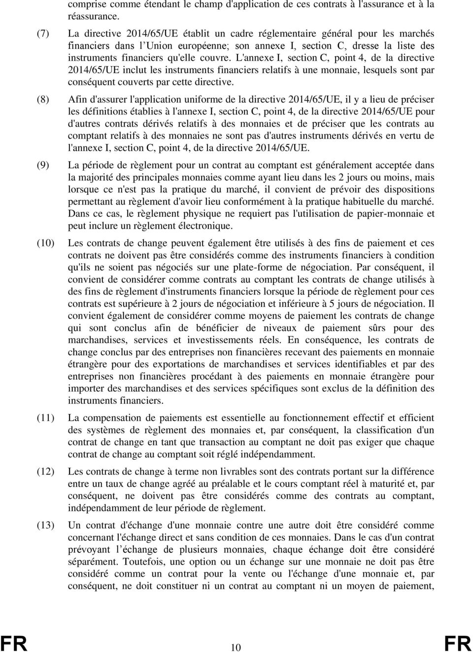 couvre. L'annexe I, section C, point 4, de la directive 2014/65/UE inclut les instruments financiers relatifs à une monnaie, lesquels sont par conséquent couverts par cette directive.