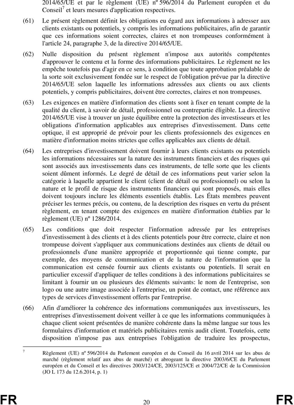 informations soient correctes, claires et non trompeuses conformément à l'article 24, paragraphe 3, de la directive 2014/65/UE.