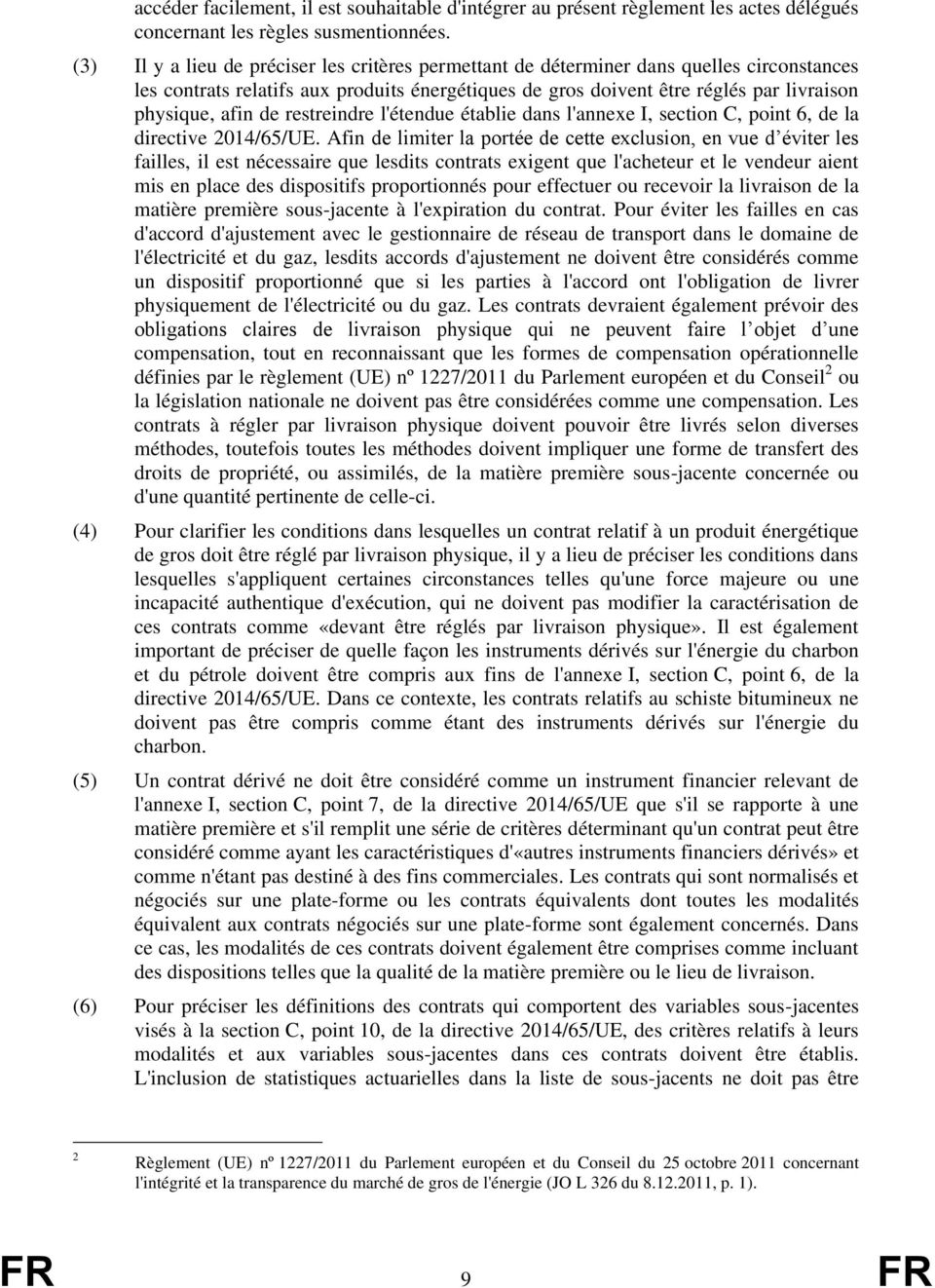 de restreindre l'étendue établie dans l'annexe I, section C, point 6, de la directive 2014/65/UE.