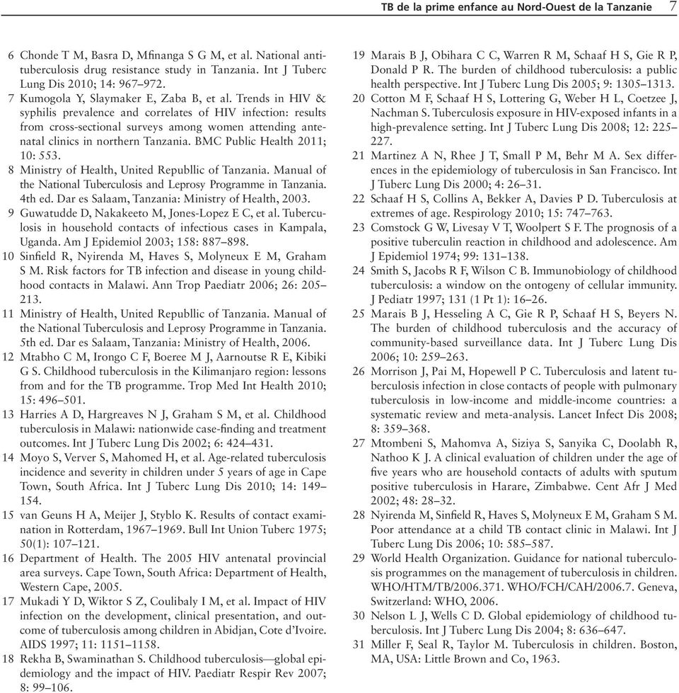 BMC Public Health 2011; 10: 553. 8 Miistry of Health, Uited Republlic of Tazaia. Maual of the Natioal Tuberculosis ad Leprosy Programme i Tazaia. 4th ed.
