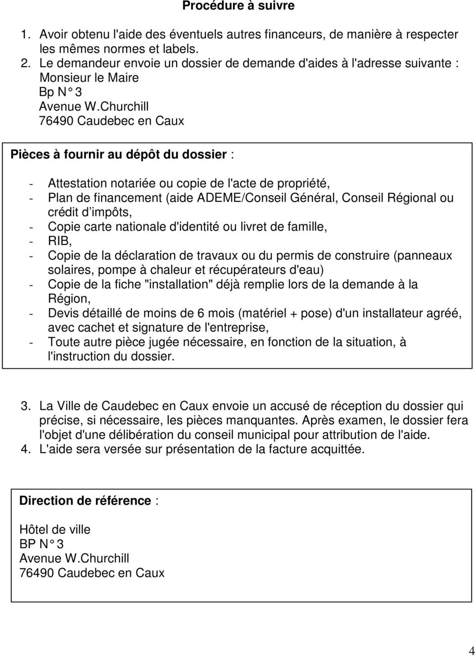 Churchill 76490 Caudebec en Caux Pièces à fournir au dépôt du dossier : - Attestation notariée ou copie de l'acte de propriété, - Plan de financement (aide ADEME/Conseil Général, Conseil Régional ou