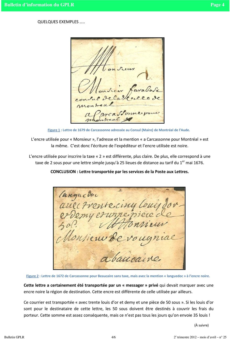 L encre utilisée pour inscrire la taxe «2» est différente, plus claire. De plus, elle correspond à une taxe de 2 sous pour une lettre simple jusqu à 25 lieues de distance au tarif du 1 er mai 1676.