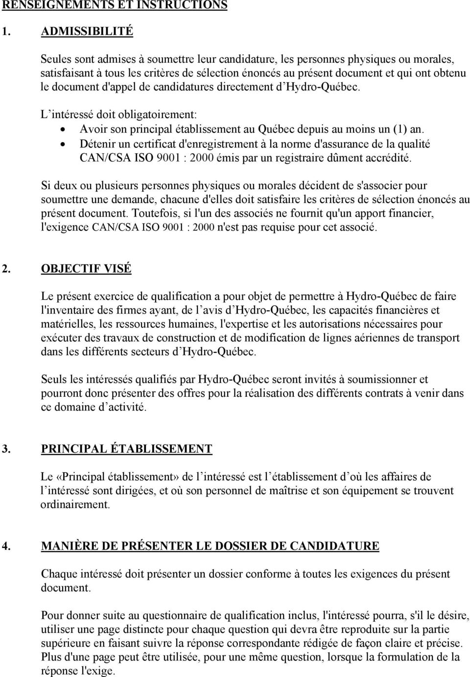 document d'appel de candidatures directement d Hydro-Québec. L intéressé doit obligatoirement: Avoir son principal établissement au Québec depuis au moins un (1) an.
