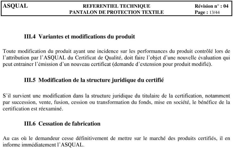 faire l objet d une nouvelle évaluation qui peut entrainer l émission d un nouveau certificat (demande d extension pour produit modifié). III.