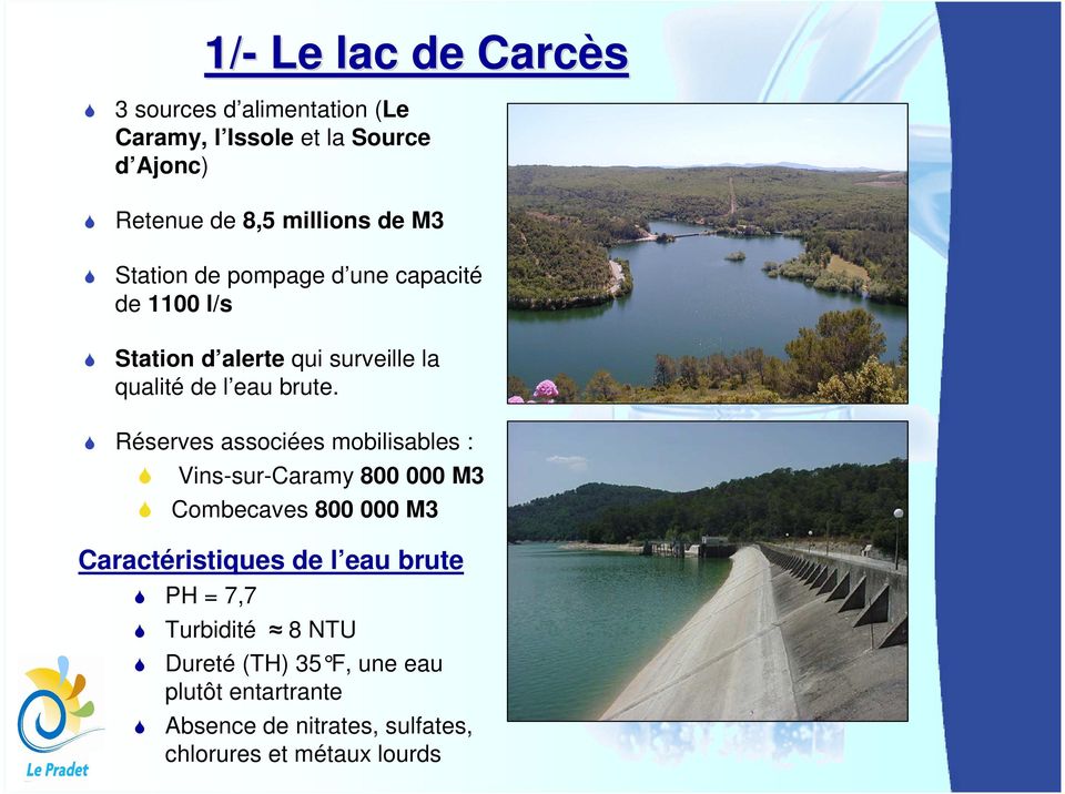 Réserves associées mobilisables : Vins-sur-Caramy 800 000 M3 Combecaves 800 000 M3 Caractéristiques de l eau brute