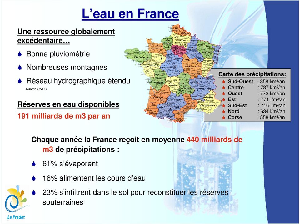 l/m²/an Est : 771 l/m²/an Sud-Est : 716 l/m²/an Nord : 634 l/m²/an Corse : 558 l/m²/an Chaque année la France reçoit en moyenne 440