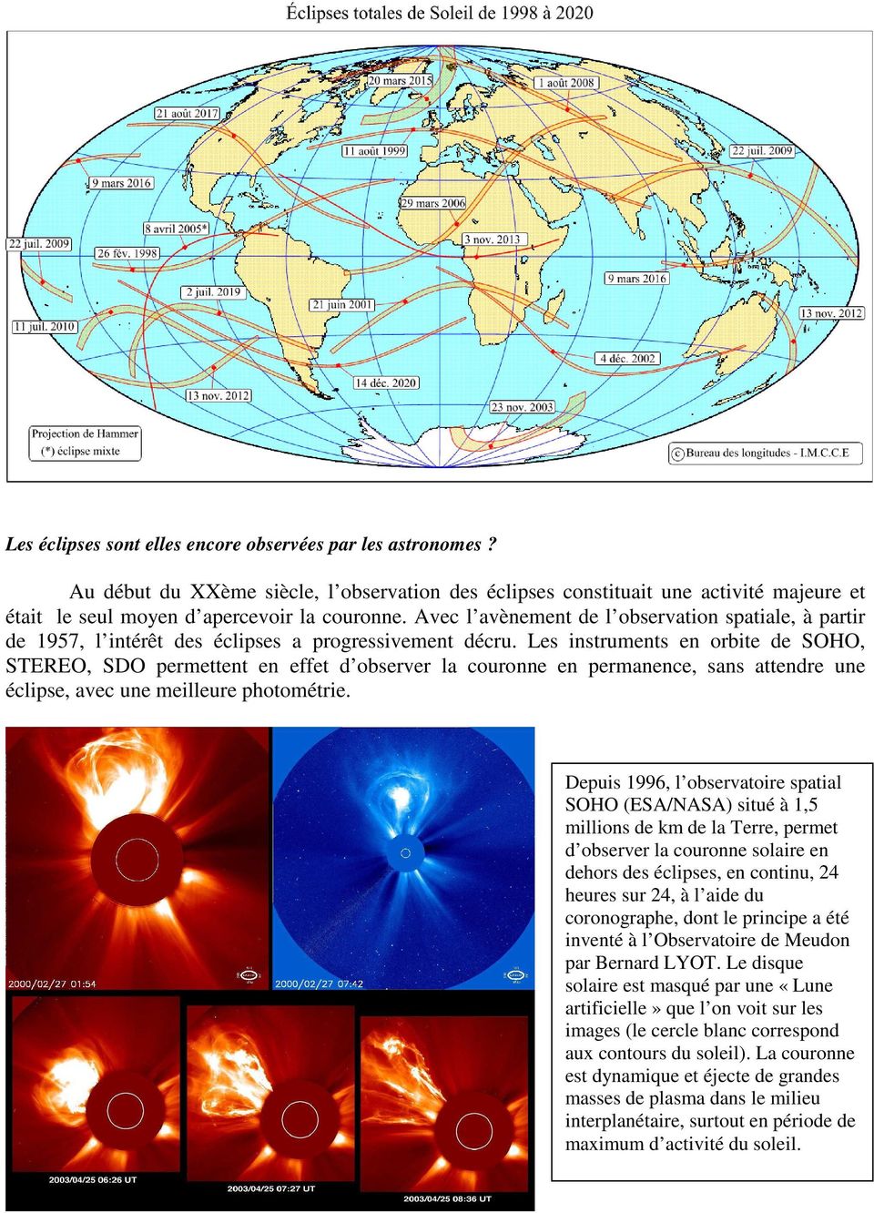 Les instruments en orbite de SOHO, STEREO, SDO permettent en effet d observer la couronne en permanence, sans attendre une éclipse, avec une meilleure photométrie.