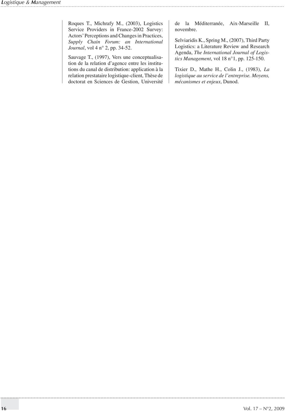 , (1997), Vers une conceptualisation de la relation d agence entre les institutions du canal de distribution: application à la relation prestataire logistique-client, Thèse de doctorat en Sciences