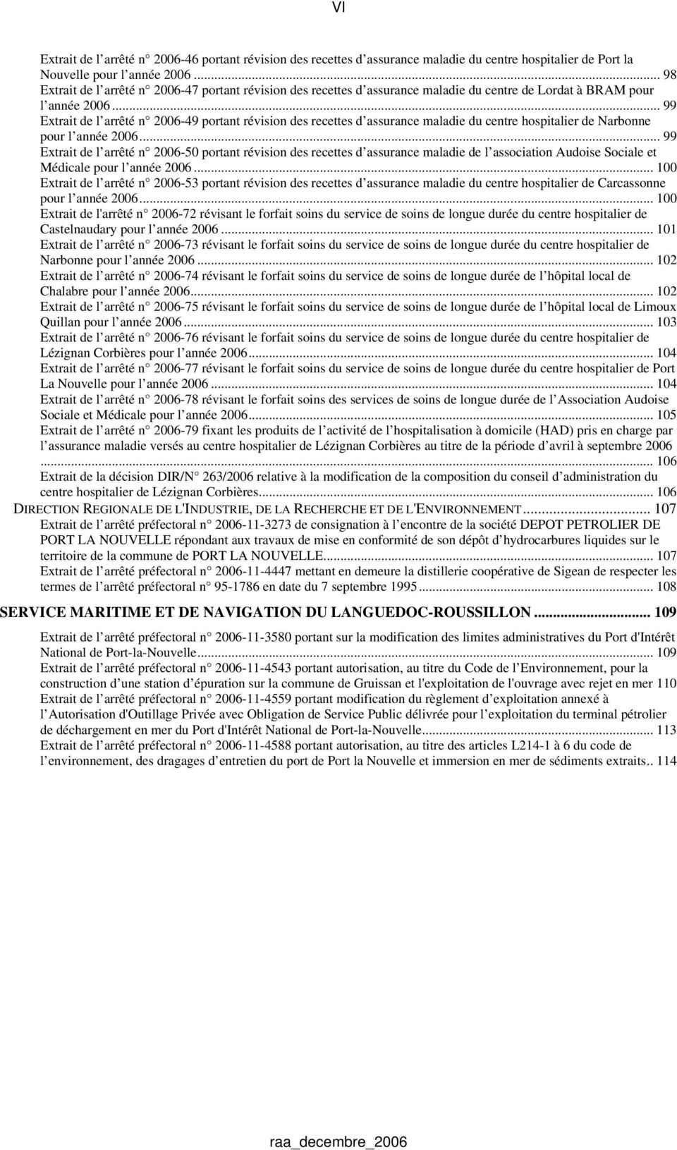 .. 99 Extrait de l arrêté n 2006-49 portant révision des recettes d assurance maladie du centre hospitalier de Narbonne pour l année 2006.