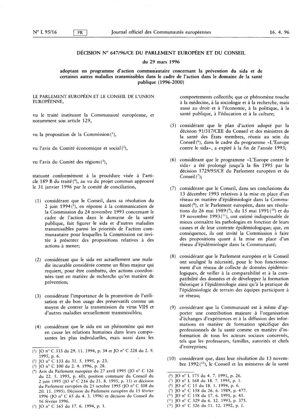 transmissibles dans le cadre de l'action dans le domaine de la santé publique ( 1996-2000 ) LE PARLEMENT EUROPEEN ET LE CONSEIL DE L'UNION EUROPÉENNE, vu le traité instituant la Communauté