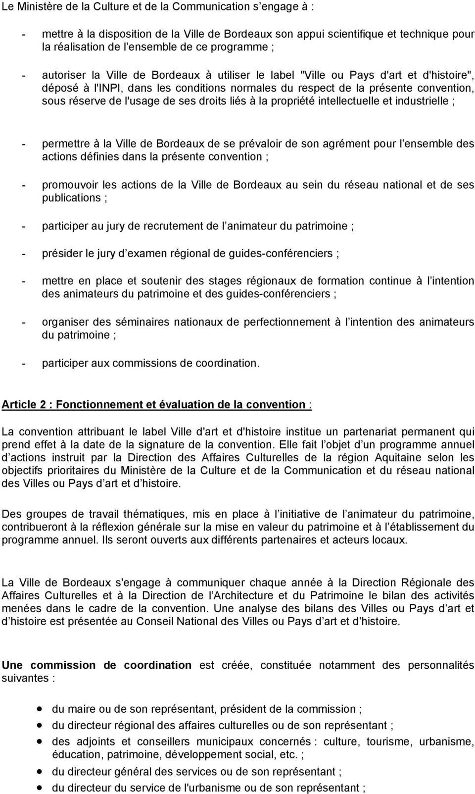 de ses droits liés à la propriété intellectuelle et industrielle ; - permettre à la Ville de Bordeaux de se prévaloir de son agrément pour l ensemble des actions définies dans la présente convention
