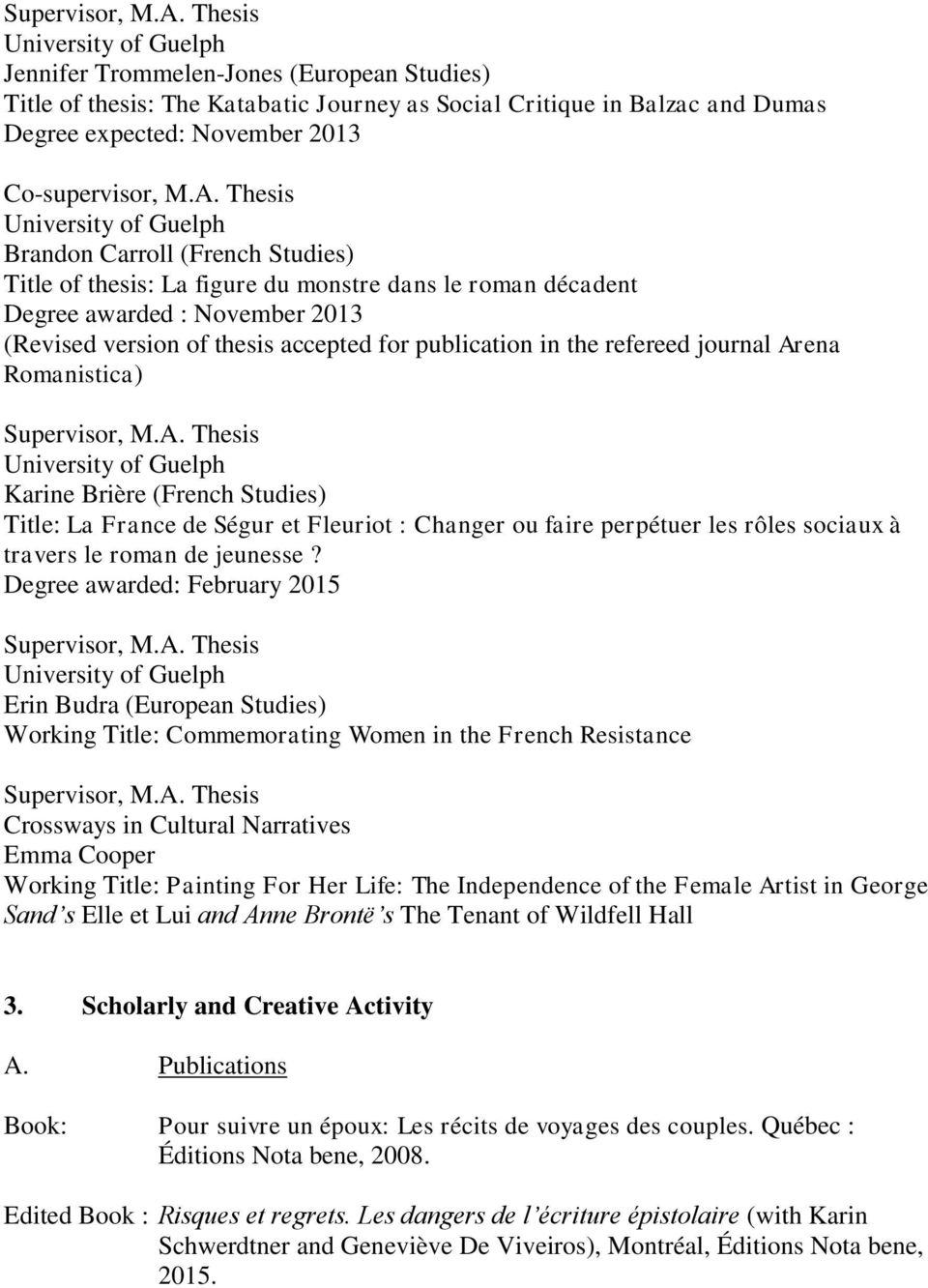 Thesis University of Guelph Brandon Carroll (French Studies) Title of thesis: La figure du monstre dans le roman décadent Degree awarded : November 2013 (Revised version of thesis accepted for