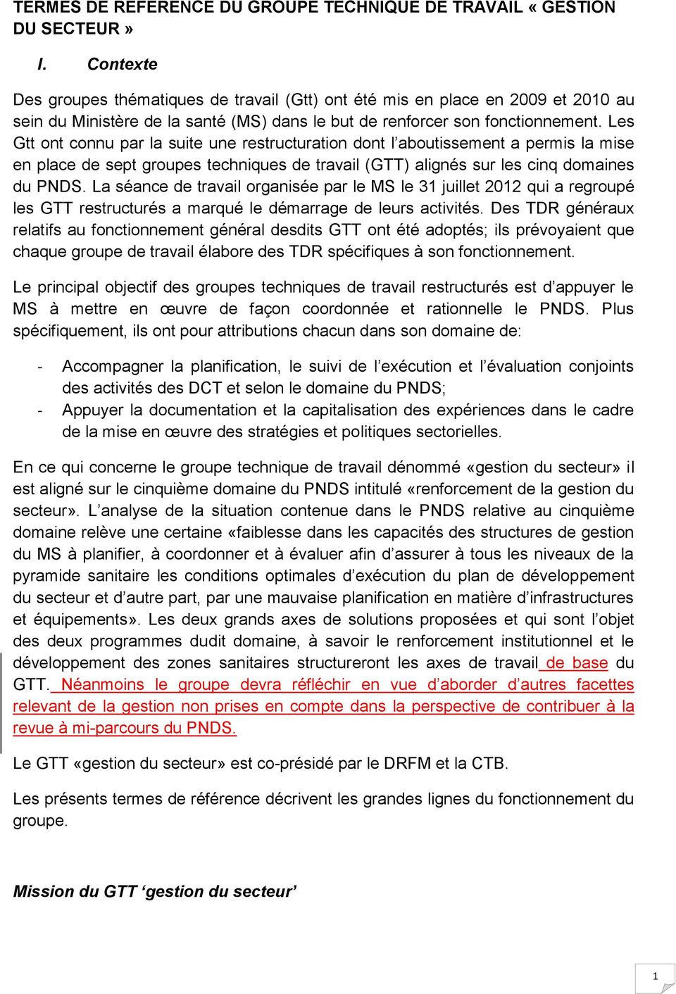 Les Gtt ont connu par la suite une restructuration dont l aboutissement a permis la mise en place de sept groupes techniques de travail (GTT) alignés sur les cinq domaines du PNDS.