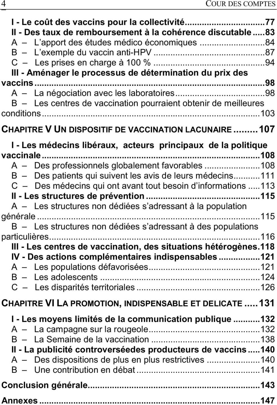 ..98 B Les centres de vaccination pourraient obtenir de meilleures conditions...103 CHAPITRE VUN DISPOSITIF DE VACCINATION LACUNAIRE.
