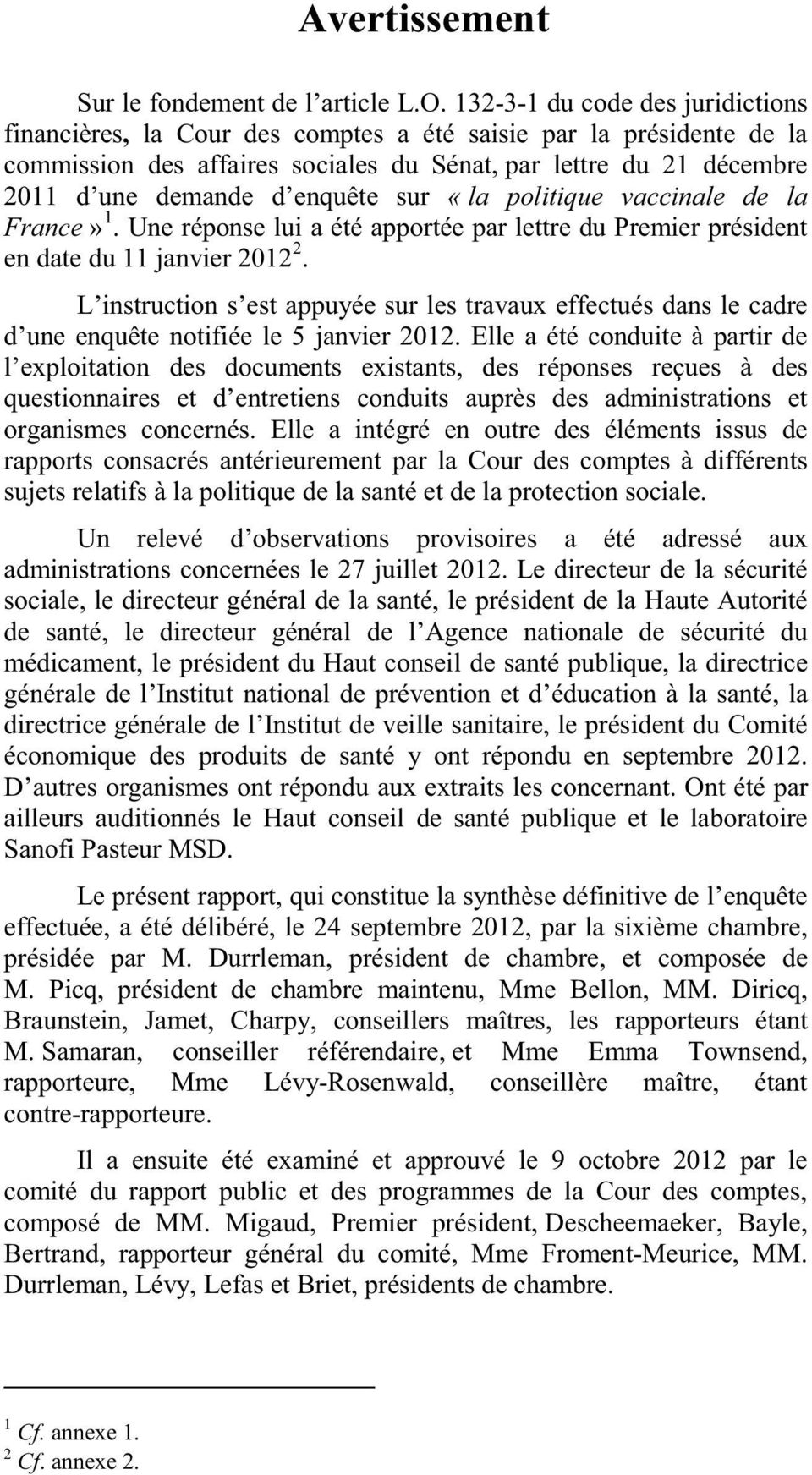 enquête sur «la politique vaccinale de la France» 1. Une réponse lui a été apportée par lettre du Premier président en date du 11 janvier 2012 2.