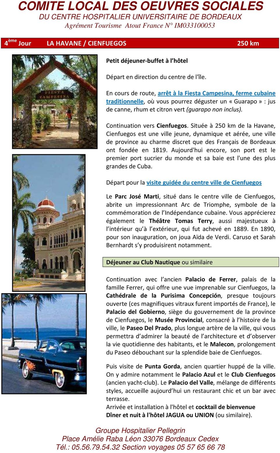 Continuation vers Cienfuegos. Située à 250 km de la Havane, Cienfuegos est une ville jeune, dynamique et aérée, une ville de province au charme discret que des Français de Bordeaux ont fondée en 1819.