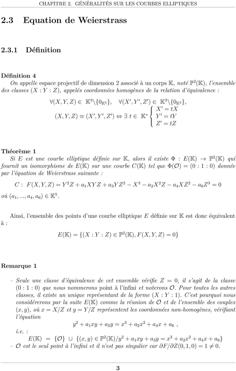 1 Définition Définition 4 On appelle espace projectif de dimension 2 associé à un corps K, noté P 2 (K), l ensemble des classes (X : Y : Z), appelés coordonnées homogènes de la relation d équivalence