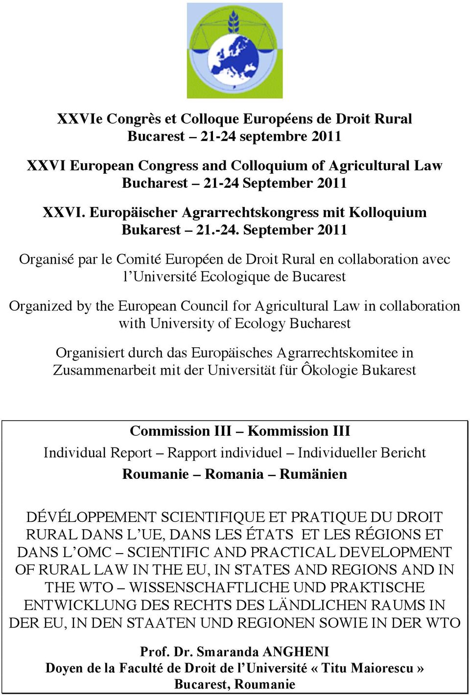 September 2011 Organisé par le Comité Européen de Droit Rural en collaboration avec l Université Ecologique de Bucarest Organized by the European Council for Agricultural Law in collaboration with