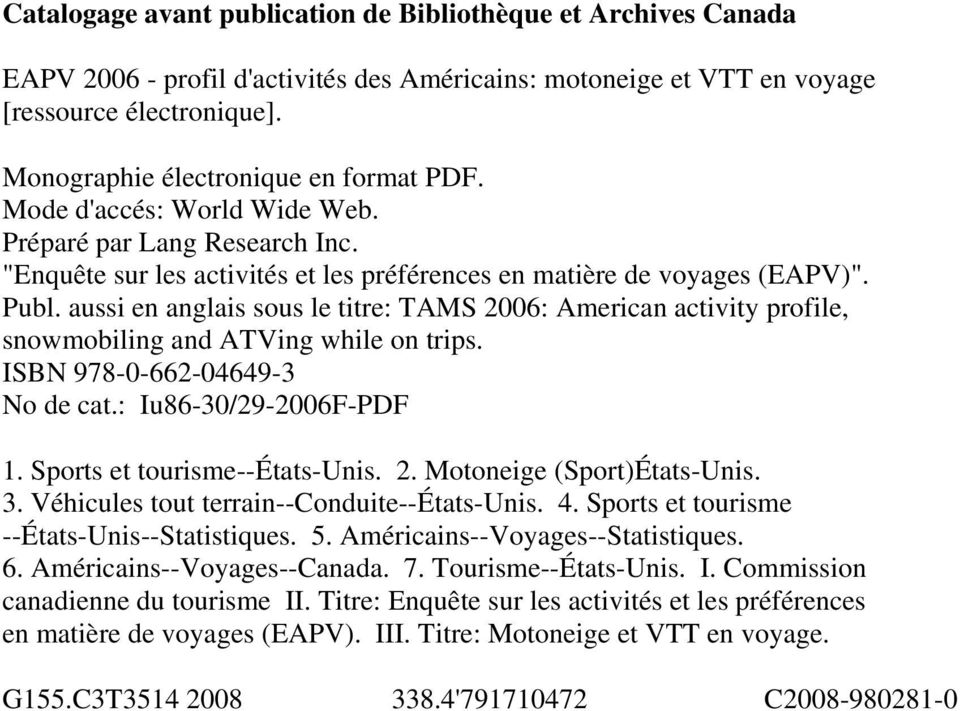 aussi en anglais sous le titre: TAMS 2006: American activity profile, snowmobiling and ATVing while on trips. ISBN 978-0-662-04649-3 No de cat.: Iu86-30/29-2006F-PDF 1. Sports et tourisme--états-unis.