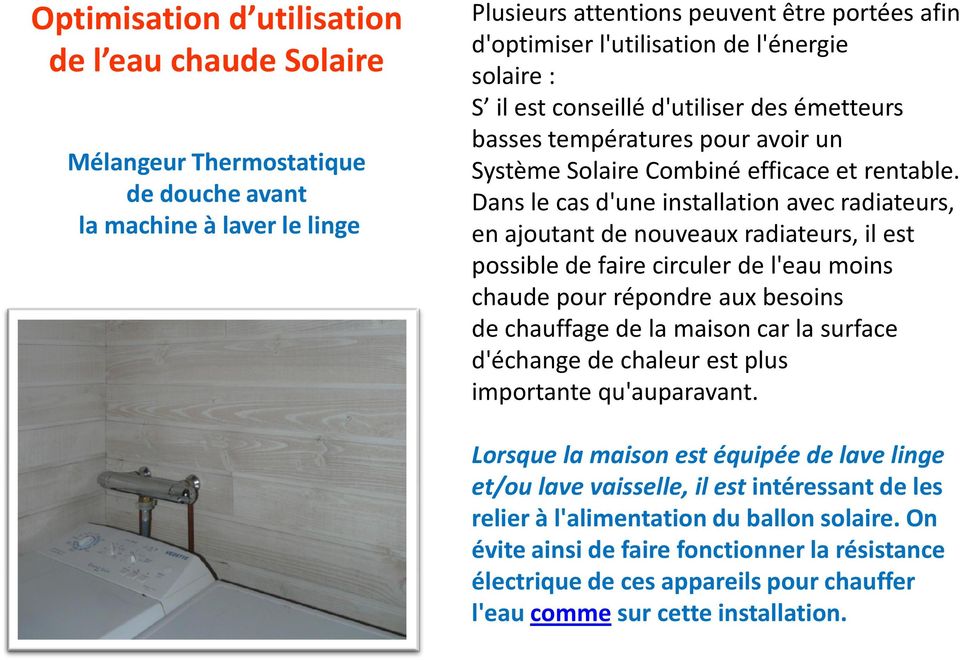Dans le cas d'une installation avec radiateurs, en ajoutant de nouveaux radiateurs, il est possible de faire circuler de l'eau moins chaude pour répondre aux besoins de chauffage de la maison car la