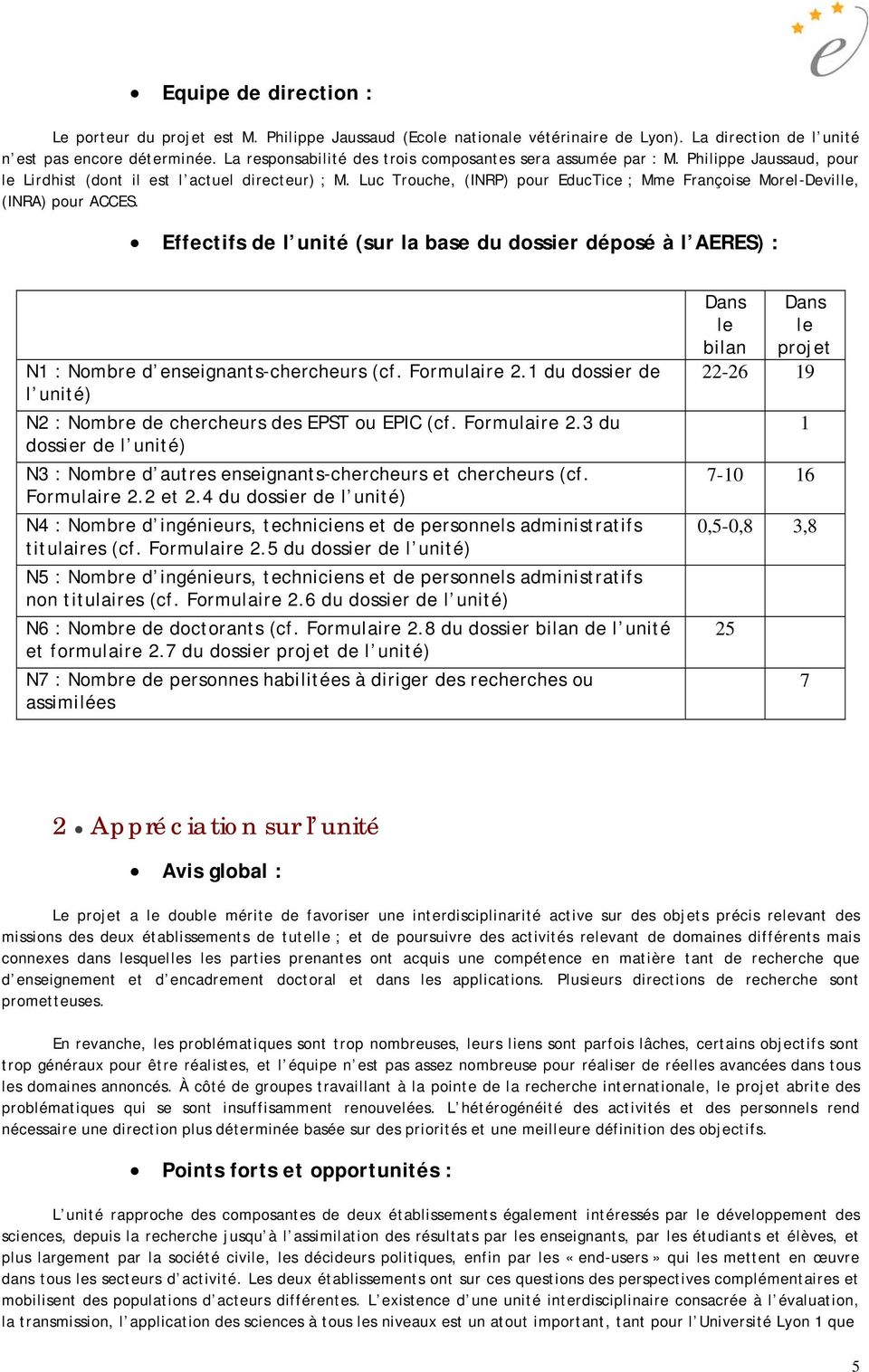 Luc Trouche, (INRP) pour EducTice ; Mme Françoise Morel-Deville, (INRA) pour ACCES. Effectifs de l unité (sur la base du dossier déposé à l AERES) : N1 : Nombre d enseignants-chercheurs (cf.