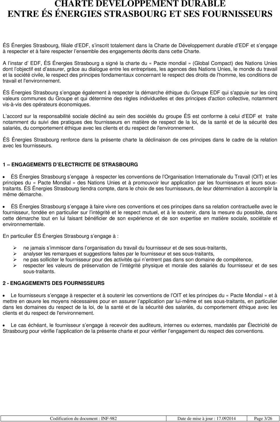 A l instar d EDF, ÉS Énergies Strasbourg a signé la charte du «Pacte mondial» (Global Compact) des Nations Unies dont l objectif est d assurer, grâce au dialogue entre les entreprises, les agences