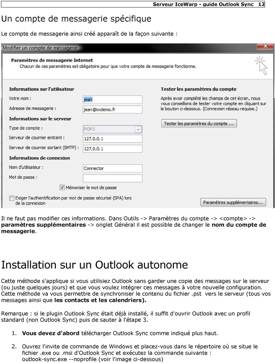 Installation sur un Outlook autonome Cette méthode s'applique si vous utilisiez Outlook sans garder une copie des messages sur le serveur (ou juste quelques jours) et que vous voulez intégrer ces