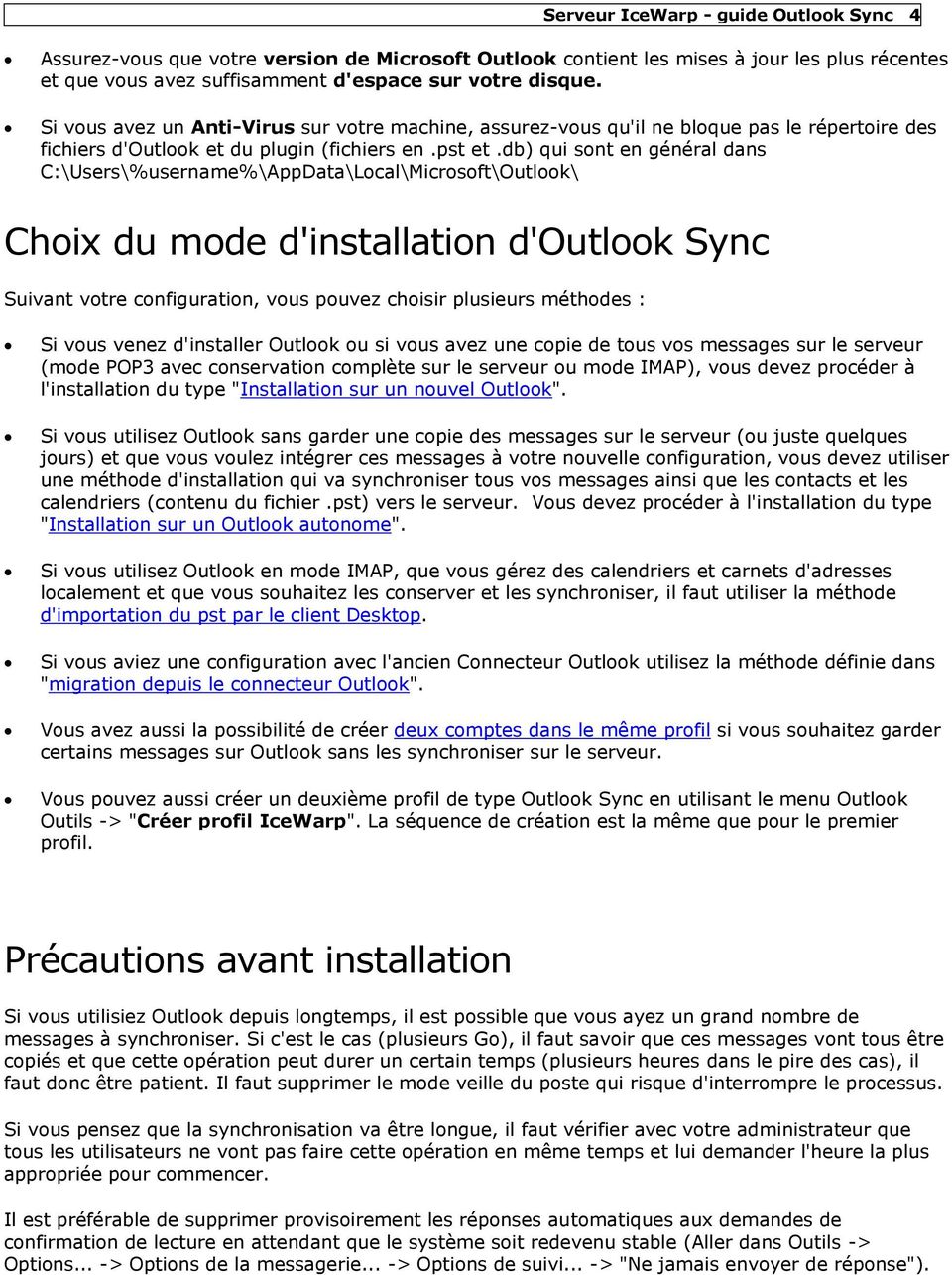 db) qui sont en général dans C:\Users\%username%\AppData\Local\Microsoft\Outlook\ Choix du mode d'installation d'outlook Sync Suivant votre configuration, vous pouvez choisir plusieurs méthodes : Si