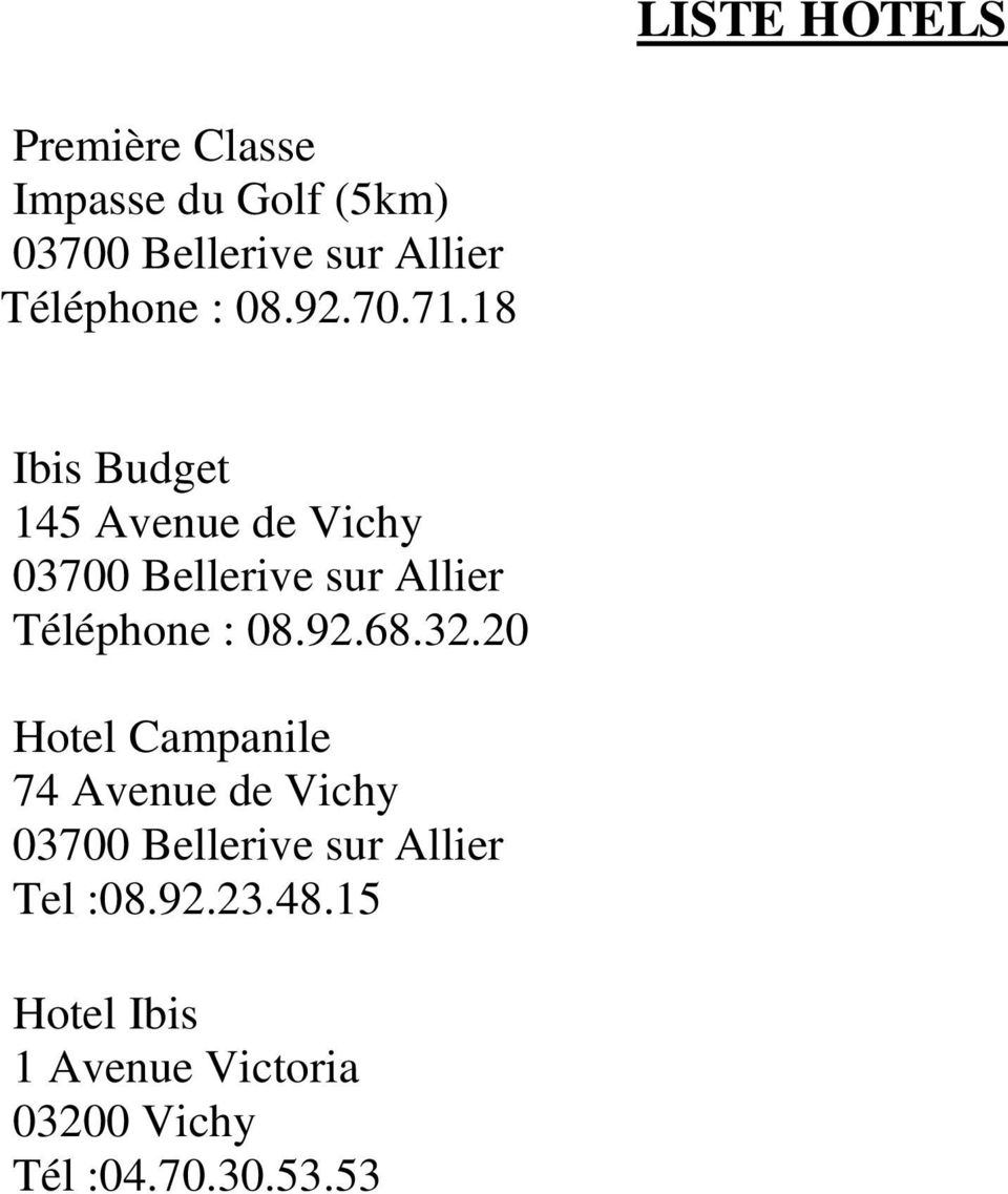 18 Ibis Budget 145 Avenue de Vichy 03700 Bellerive sur Allier Téléphone : 08.92.68.