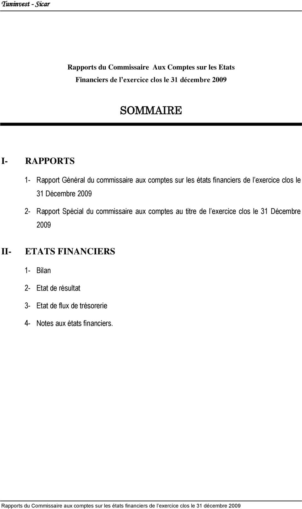 commissaire aux comptes au titre de l exercice clos le 31 Décembre 2009 II- ETATS FINANCIERS 1- Bilan 2- Etat de résultat 3- Etat de flux