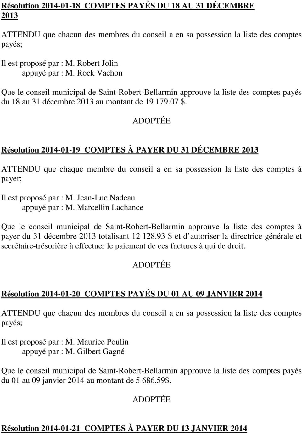 Résolution 2014-01-19 COMPTES À PAYER DU 31 DÉCEMBRE 2013 ATTENDU que chaque membre du conseil a en sa possession la liste des comptes à payer; Il est proposé par : M. Jean-Luc Nadeau appuyé par : M.