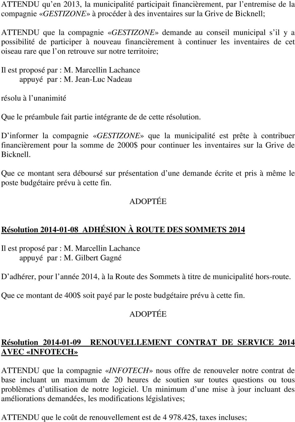 Marcellin Lachance appuyé par : M. Jean-Luc Nadeau résolu à l unanimité Que le préambule fait partie intégrante de de cette résolution.