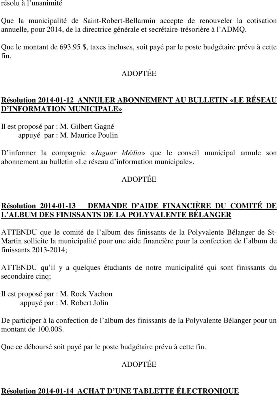 Résolution 2014-01-12 ANNULER ABONNEMENT AU BULLETIN «LE RÉSEAU D INFORMATION MUNICIPALE» Il est proposé par : M. Gilbert Gagné appuyé par : M.
