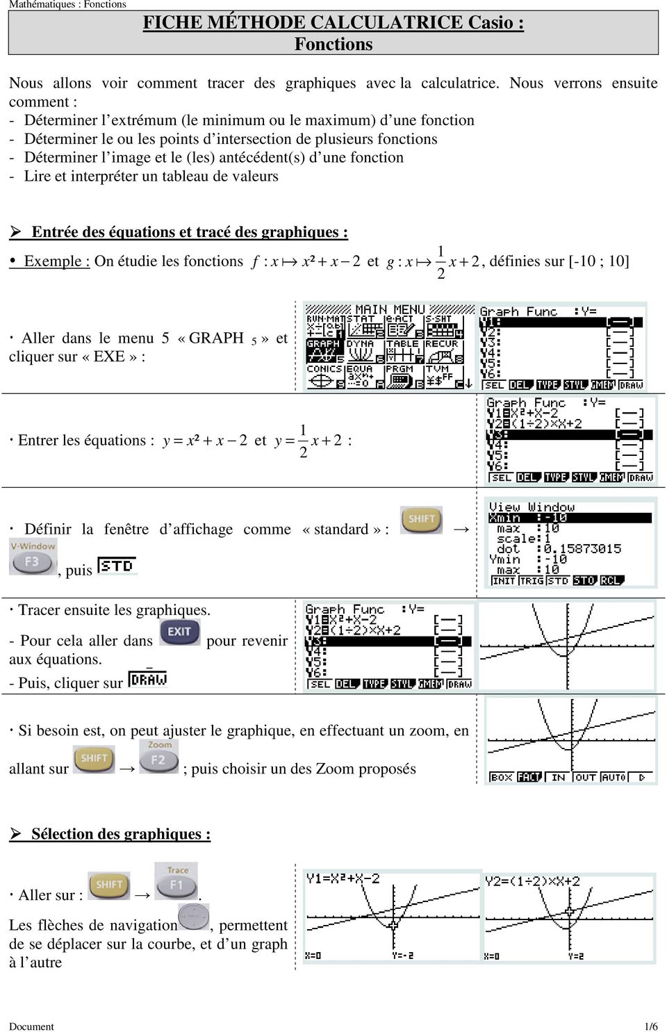 antécédent(s) d une fonction - Lire et interpréter un tableau de valeurs Entrée des équations et tracé des graphiques : Exemple : On étudie les fonctions f : xa x² + x et g : xa x +, définies sur [-0