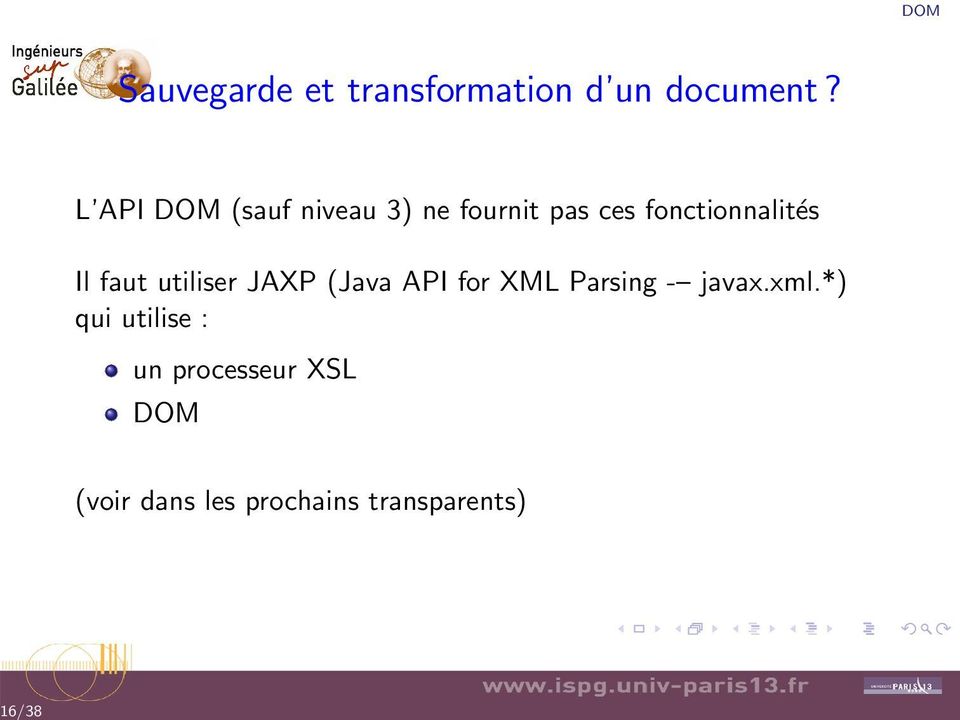 Il faut utiliser JAXP (Java API for XML Parsing - javax.xml.