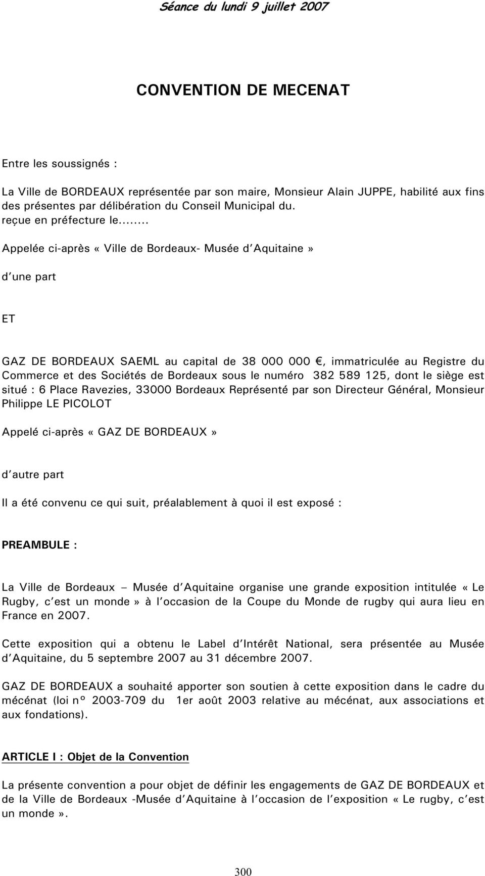 .. Appelée ci-après «Ville de Bordeaux- Musée d Aquitaine» d une part ET GAZ DE BORDEAUX SAEML au capital de 38 000 000, immatriculée au Registre du Commerce et des Sociétés de Bordeaux sous le