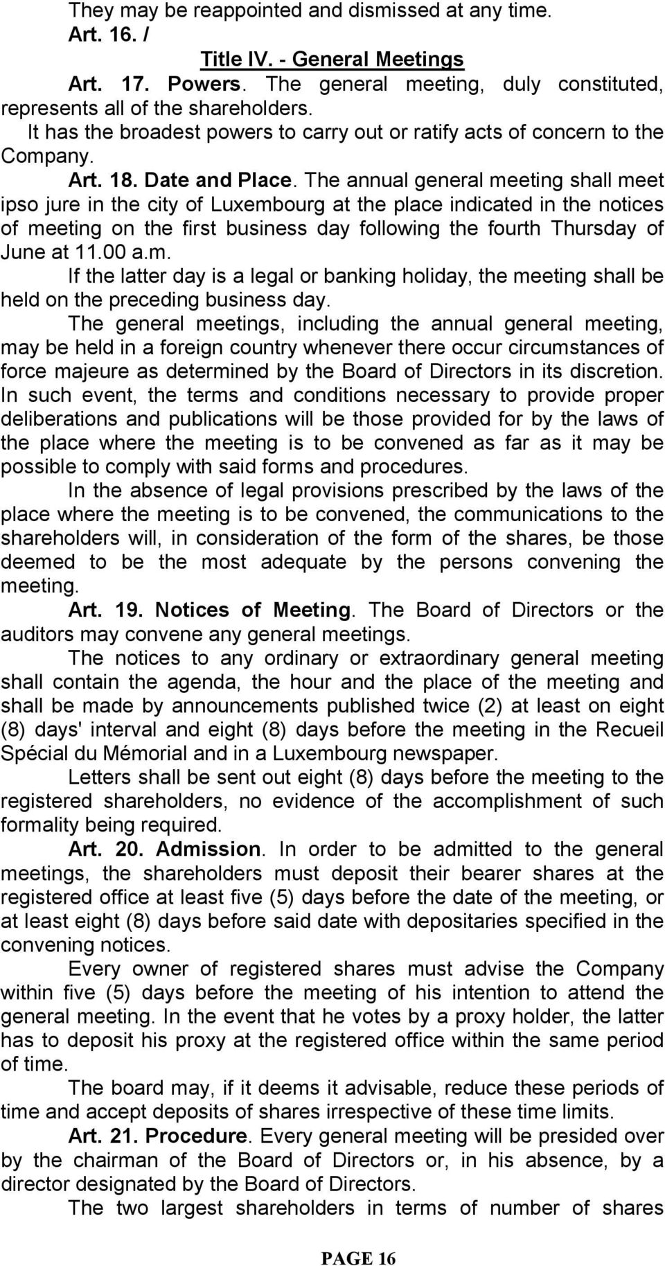 The annual general meeting shall meet ipso jure in the city of Luxembourg at the place indicated in the notices of meeting on the first business day following the fourth Thursday of June at 11.00 a.m. If the latter day is a legal or banking holiday, the meeting shall be held on the preceding business day.