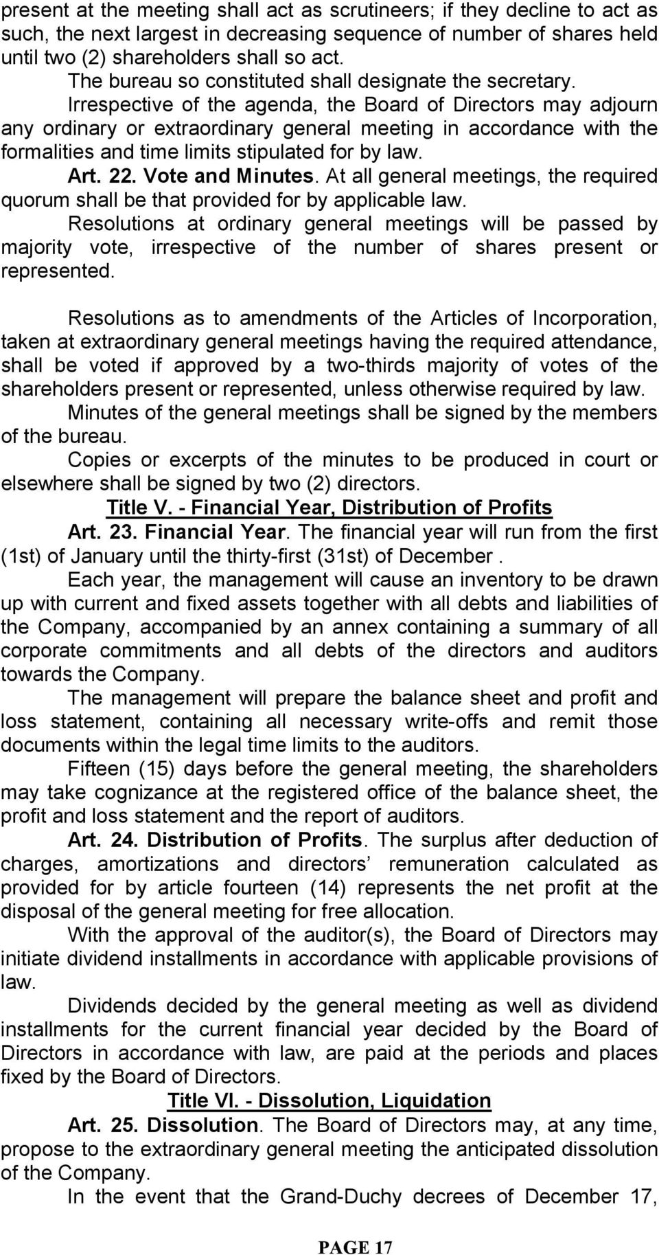 Irrespective of the agenda, the Board of Directors may adjourn any ordinary or extraordinary general meeting in accordance with the formalities and time limits stipulated for by law. Art. 22.
