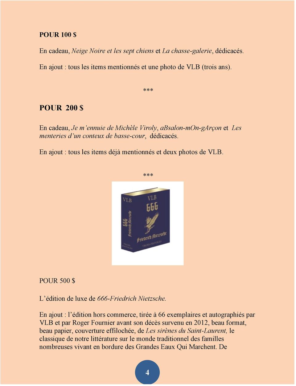 En ajout : tous les items déjà mentionnés et deux photos de VLB. POUR 500 $ L édition de luxe de 666-Friedrich Nietzsche.