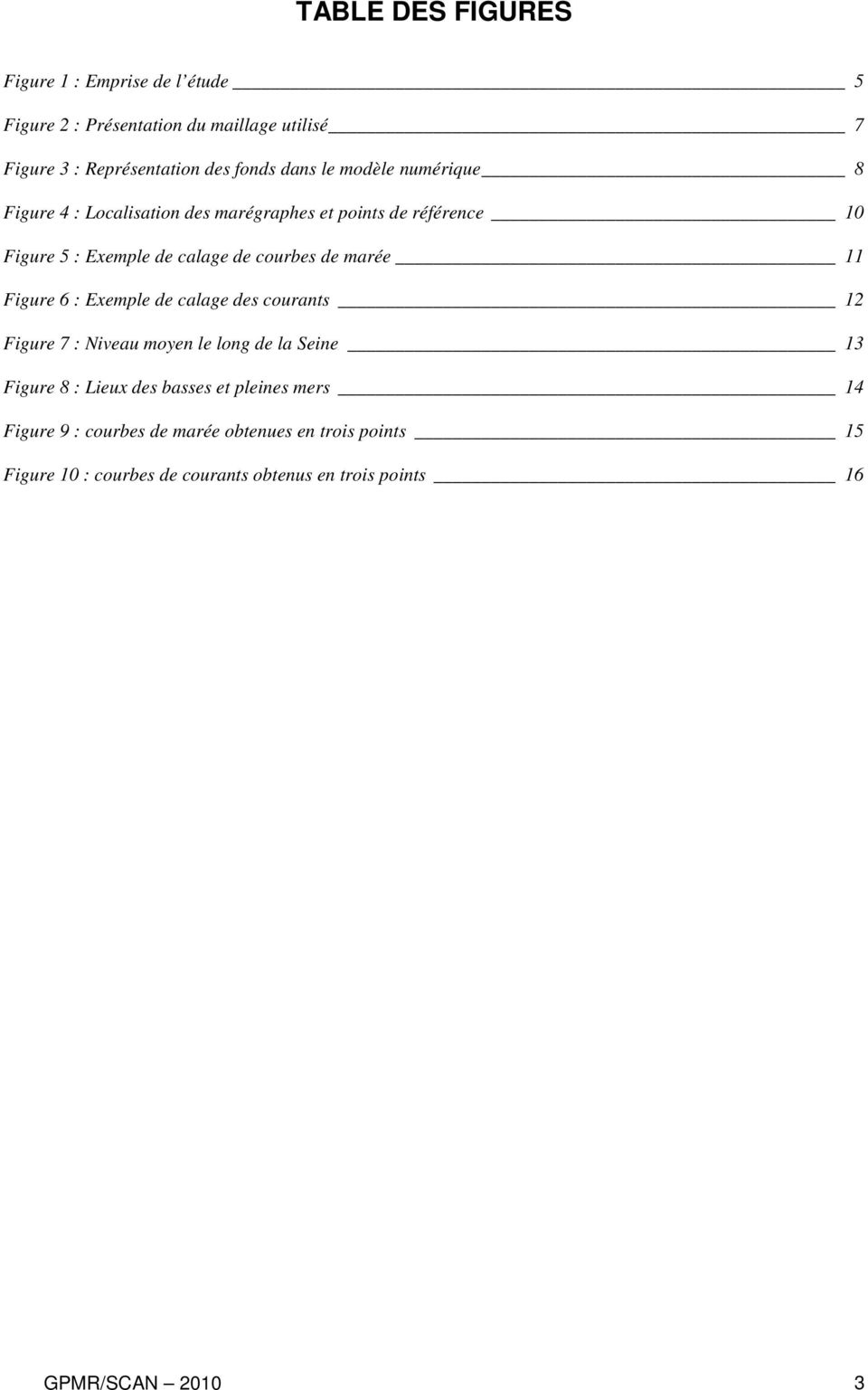 11 Figure 6 : Exemple de calage des courants 12 Figure 7 : Niveau moyen le long de la Seine 13 Figure 8 : Lieux des basses et pleines