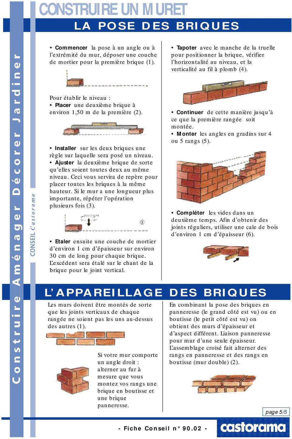Pour établir le niveau : Placer une deuxième brique à environ 1,50 m de la première (2). Installer sur les deux briques une règle sur laquelle sera posé un niveau.
