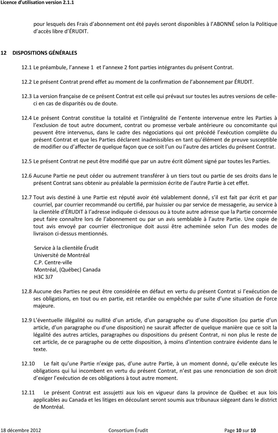 2 Le présent Contrat prend effet au moment de la confirmation de l abonnement par ÉRUDIT. 12.