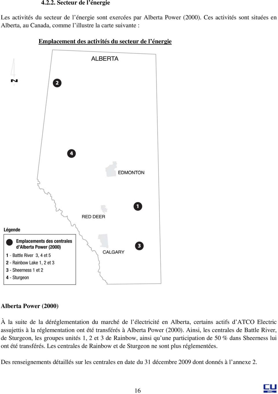 marché de l électricité en Alberta, certains actifs d ATCO Electric assujettis à la réglementation ont été transférés à Alberta Power (2000).