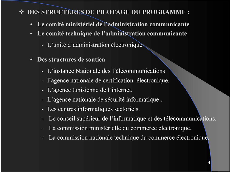 électronique. - L agence tunisienne de l internet. - L agence nationale de sécurité informatique. - Les centres informatiques sectoriels.